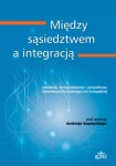 Między sąsiedztwem a integracją; Andrzej Szeptycki (red.)