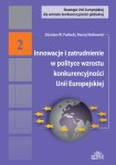 Innowacje i zatrudnienie w polityce wzrostu konkurencyjności Unii Europejskiej; Zdzisław W. Puślecki, Maciej Walkowski
