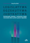 Legislatywa, egzekutywa, judykatywa: konstytucyjne instytucje i mechanizmy służące równowadze władz w polskim systemie trójpodziału, Jerzy Kuciński