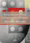 Integracja europejska w perspektywie XXI wieku. Wyzwania dla Polski , Ewa Latoszek (red.)