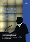Jak politycy komunikują się ze swoimi wyborcami? Analiza języka polityków na przykładzie rozmów prowadzonych w telewizji polskiej oraz internecie, Magdalena Trysińska