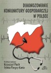 Diagnozowanie koniunktury gospodarczej w Polsce , Krzysztof Piech, Sylwia Panksy-Kania (red.)