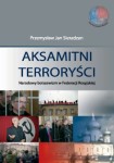 Aksamitni terroryści. Narodowy bolszewizm w Federacji Rosyjskiej, Przemysław J. Sieradzan