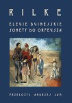 Elegie duinejskie. Sonety do Orfeusza; Rainer M. Rilke, przełożył Andrzej Lam