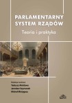 Parlamentarny system rządów. Teoria i praktyka; Tadeusz Mołdawa, Jarosław Szymanek, Michał Mistygacz (red.)
