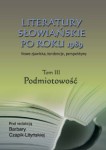 Literatury słowiańskie po roku 1989. Tom III Podmiotowość, Barbara Czapik-Lityńska (red.)