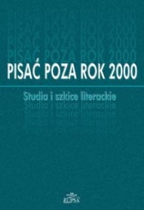 Pisać poza rok 2000. Studia i szkice literackie , Andrzej Lam, Tomasz Wroczyński (red.)