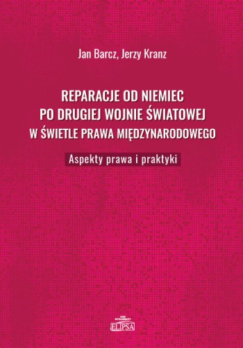 Reparacje od Niemiec po drugiej wojnie światowej w świetle prawa międzynarodowego. Aspekty prawa i praktyki - okładka