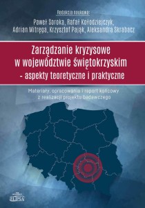 Zarządzanie kryzysowe w województwie świętokrzyskim - aspekty teoretyczne i praktyczne; red. Paweł Soroka i inni