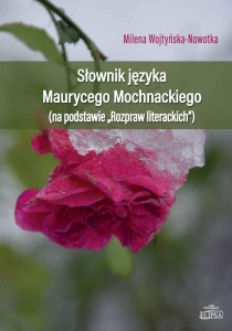 Słownik języka Maurycego Mochnackiego (na podstawie "Rozpraw Literacjich"); Milena Wojtyńska-Nowotka