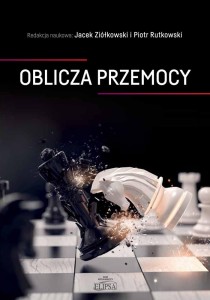 Oblicza przemocy; red. Jacek Ziółkowski, Piotr Rutkowski