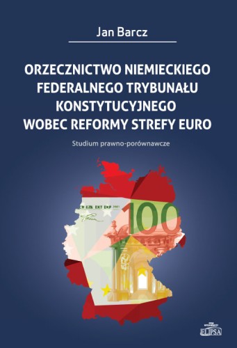 Orzecznictwo niemieckiego Federalnego Trybunału Konstytucyjnego wobec reformy strefy euro - OKŁADKA