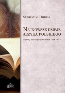 Najnowsze dzieje języka polskiego. Rozwój polszczyzny w latach 1918-2018; Stanisław Dubisz