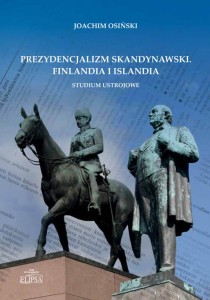 Prezydencjalizm skandynawski. Finlandia i Islandia. Studium ustrojowe; Joachim Osiński