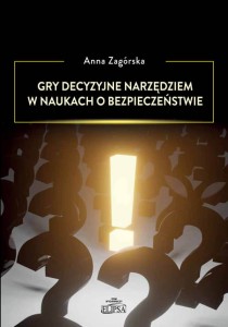 Gry decyzyjne narzędziem w naukach o bezpieczeństwie; Anna Zagórska