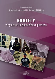 Kobiety w systemie bezpieczeństwa państwa; red. Aleksandra Gasztold, Kornela Oblińska