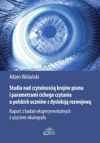 Studia nad czytelnością krojów pisma i parametrami cichego czytania u polskich uczniów z dysleksją rozwojową