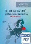 Republika Białoruś - polityka zagraniczna i bezpieczeństwa. Wybrane aspekty - ebook; redaktorzy: Helena Giebień i Larysa Leszczenko