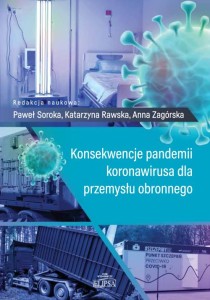 Konsekwencje pandemii koronawirusa dla przemysłu obronnego; red. Paweł Soroka, Katarzyna Rawska, Anna Zagórska
