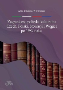 Zagraniczna polityka kulturalna Czech, Polski, Słowacji i Węgier po 1989 roku; Anna Umińska-Woroniecka