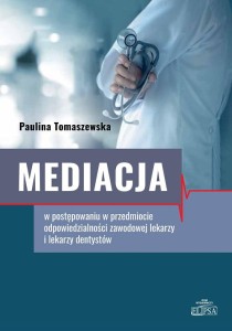 Mediacja w postępowaniu w przedmiocie odpowiedzialności zawodowej lekarzy i lekarzy dentystów; Paulina Tomaszewska