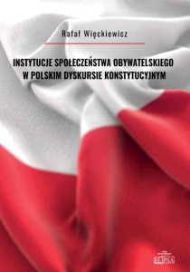 Instytucje społeczeństwa obywatelskiego w polskim dyskursie konstytucyjnym; Rafał Więckiewicz