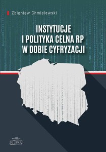 Instytucje i polityka celna RP w dobie cyfryzacji; Zbigniew Chmielewski