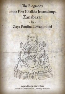 The Biography of the First Khalkha Jetsundampa Zanabazar by Zaya Pandita Luvsanprinlei; Agata Bareja-Starzyńska