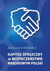 Kapitał społeczny w bezpieczeństwie narodowym Polski; Aleksandra Skrabacz