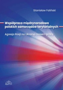 Współpraca międzynarodowa polskich samorządów terytorialnych. Agresja Rosji na Ukrainę czasem próby; Stanisław Faliński