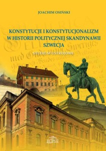Konstytucje i konstytucjonalizm w historii politycznej skandynawii. Szwecja. Studium ustrojowe; Joachim Osiński