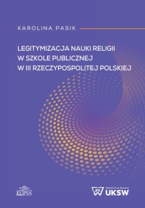 Legitymizacja nauki religii w szkole publicznej w III Rzeczypospolitej Polskiej; Karolina Pasik