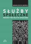 Służby społeczne. Perspektywa polityki społecznej; Barbara Szatur-Jaworska