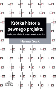 Krótka historia pewnego projektu. Studia postzależnościowe - wersja autorska; Hanna Gosk