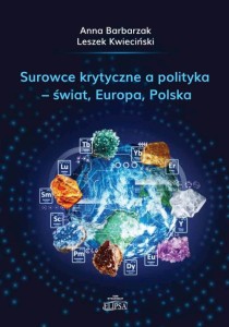 Surowce krytyczne a polityka - świat, Europa, Polska; Anna Barbarzak, Leszek Kwieciński