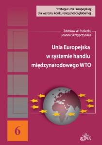 Unia Europejska w systemie handlu międzynarodowego WTO; Zdzisław W. Puślecki, Joanna Skrzypczyńska