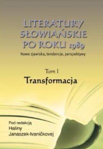 Literatury słowiańskie po roku 1989. Tom I Transformacja, Halina Janaszek-Ivanickova (red.)