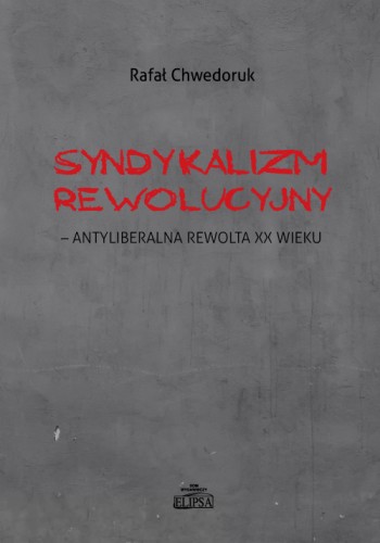 Syndykalizm rewolucyjny - antyliberalna rewolta XX wieku - okładka