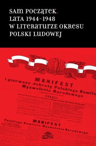 Sam początek. Lata 1944-1948 w literaturze okresu Polski Ludowej