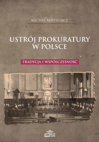 Ustrój prokuratury w Polsce. Tradycja i współczesność - okładka