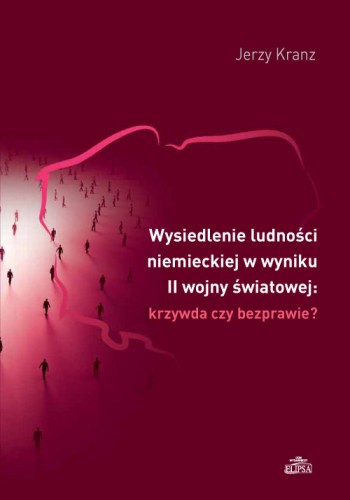 Wysiedlenie ludności niemieckiej w wyniku II wojny światowej: krzywda czy bezprawie? - Okładka