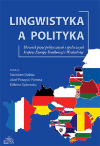 Lingwistyka a polityka. Słownik pojęć politycznych i społecznych krajów Europy środkowej i Wschodniej, Stanisław Dubisz, Józef Porayski-Pomsta, Elżbieta Sękowska (red.)