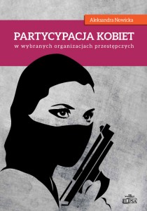 Partycypacja kobiet w wybranych organizacjach przestępczych; Aleksandra Nowicka
