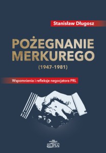 Pożegnanie Merkurego (1947-1981). Wspomnienia i refleksje negocjatora PRL; Stanisław Długosz