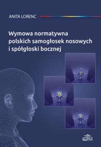 Wymowa normatywna polskich samogłosek nosowych i spółgłoski bocznej; Anita Lorenc