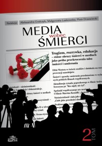 Media wobec śmierci, tom 2; Aleksandra Gralczyk, Małgorzata Laskowska, Piotr Drzewiecki (red.)