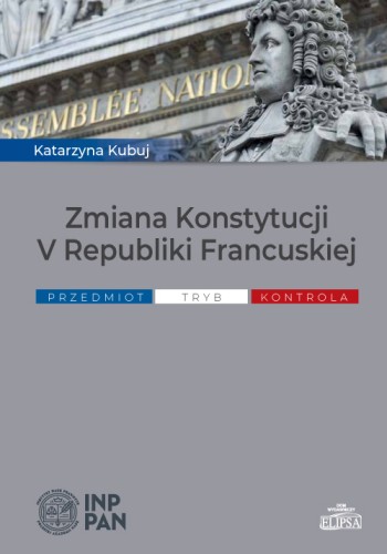 Zmiana Konstytucji V Republiki Francuskiej. Przedmiot, tryb, kontrola