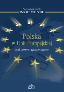 Polska w Unii Europejskiej - podstawowe regulacje prawne; Ryszard Chruściak