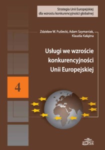 Usługi we wzroście konkurencyjności Unii Europejskiej; Zdzisław W. Puślecki, Adam Szymaniak, Klaudia Kałążna