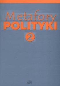 Metafory polityki, tom 2, Bohdan Kaczmarek (red.)